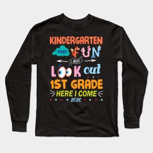 Kindergarten Was Fun But Look Out 1st Grade Here I Come 2020 Back To School Seniors Teachers Long Sleeve T-Shirt